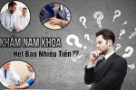 Bảng giá chi phí khám nam khoa năm 2025 chi tiết từng hạng mục
