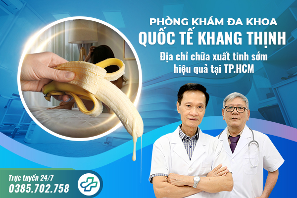 Phòng khám Đa khoa Quốc tế Khang Thịnh – Địa chỉ chữa xuất tinh sớm hiệu quả tại HCM