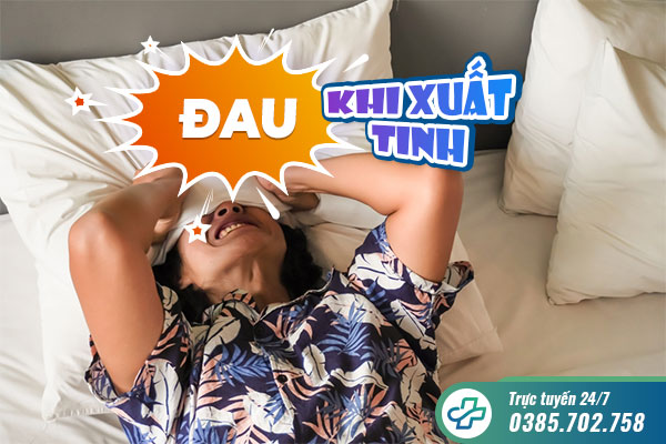 Nam giới bị đau khi xuất tinh: Nguyên nhân và cách điều trị an toàn