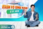 Địa chỉ khám vô sinh nam ở TPHCM uy tín, nhiều người khám