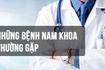 [TOP 6+] Những bệnh lý nam khoa phổ biến mà nam giới cần biết