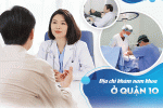 Phòng khám nam khoa ở quận 10 uy tín – Nơi nam giới an tâm gửi gắm sức khỏe