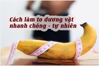 Cách làm to dương vật nhanh chóng, tự nhiên